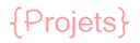 PROJETS